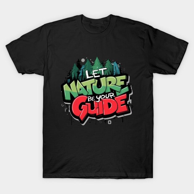 Let Nature Be Your Guide, Nature Graffiti Design T-Shirt by RazorDesign234